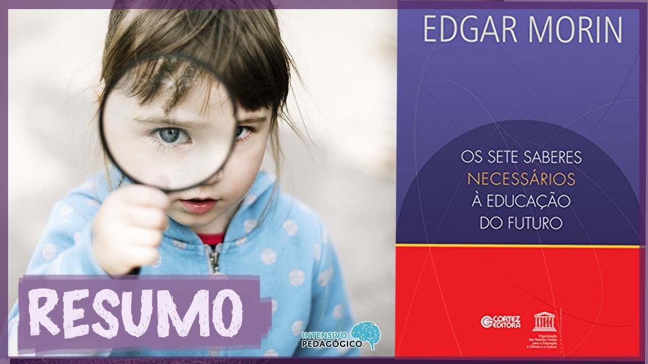 OS SETE SABERES Necessários à EDUCAÇÃO DO FUTURO I Edgar Morin I Resenha