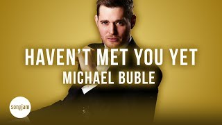 Michael Bublé - Haven&#39;t Met You Yet (Official Karaoke Instrumental) | SongJam