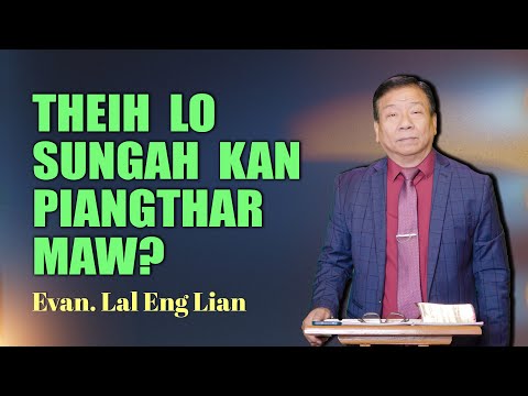 Evan. Lal Eng Lian  | THEIH LO SUNGAH KAN PIANGTHAR MAW?