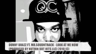 DUNNY BRAZZ FT. MR.SOUNDTRACK - LOOK AT ME NOW (PROD BY NUTHIN BUT HITS LLC)