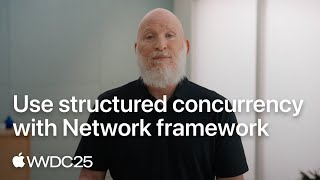 WWDC25: Use structured concurrency with Network framework | Apple