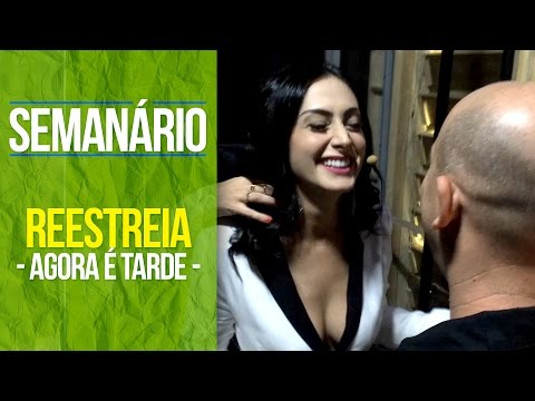 Semanário - Reestreia Agora É Tarde