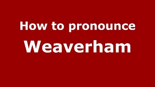 How to pronounce Weaverham