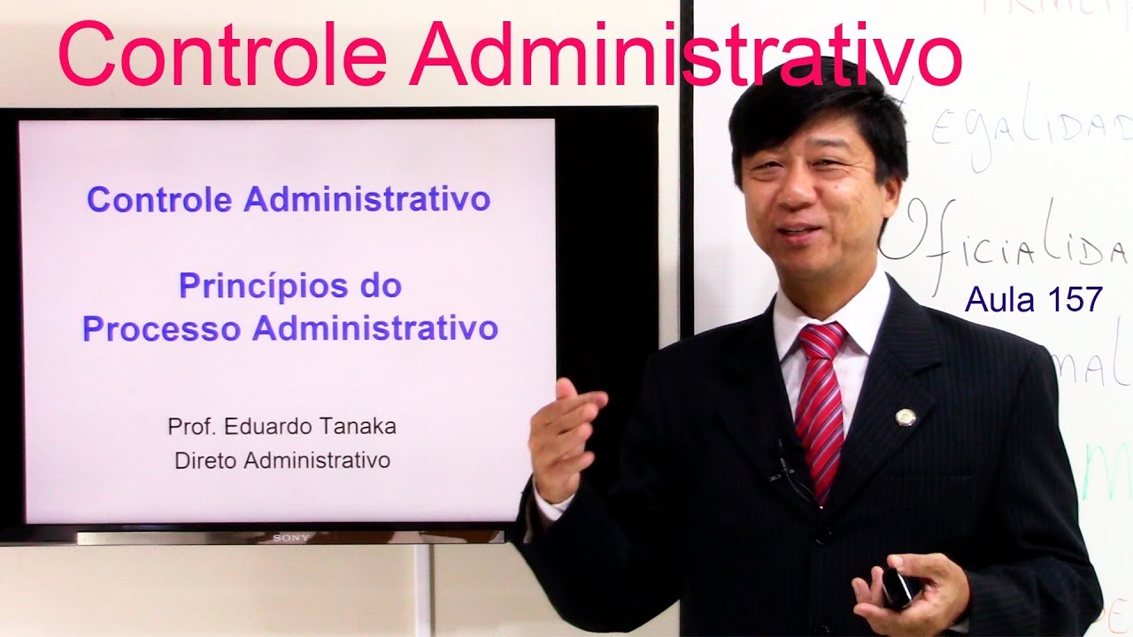 Controle Administrativo - Princípios do Processo Adm - Aula 157  Dto Administrativo- Eduardo Tanaka