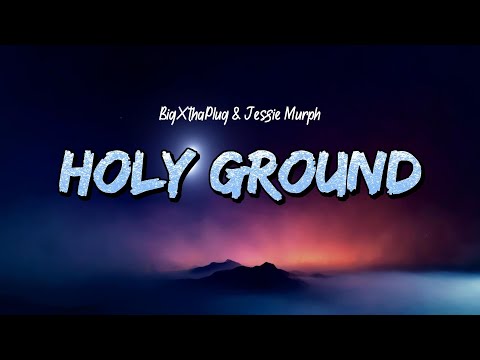 BigXthaPlug & Jessie Murph - Holy Ground (Lyrics)