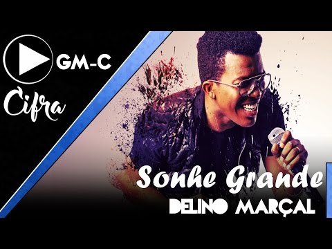 Sonhe Grande - Delino Marçal