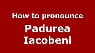 How to pronounce Pădurea Iacobeni