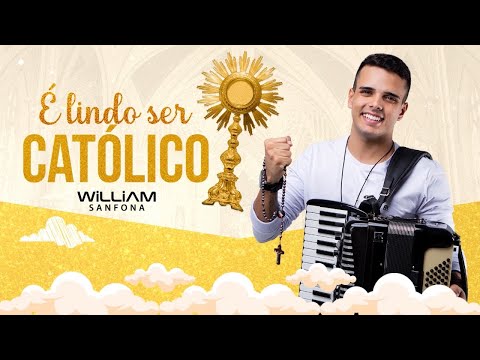 É Lindo Ser Católico - William Sanfona
