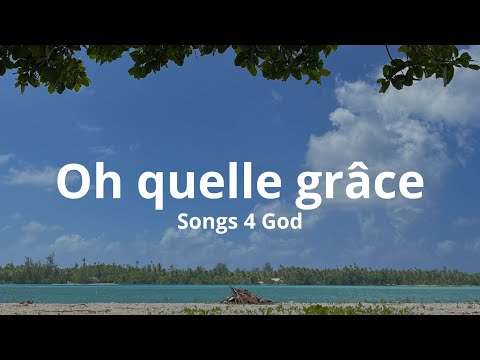 Oh quelle grâce - Songs 4 God
