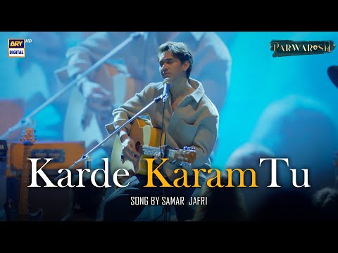 Become a Star!🌟 - New Song "Karde Karam Tu" Sung By Samar Jafri | Parwarish
