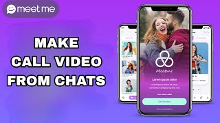 How To Make Call Video From Chats On Meet Me App