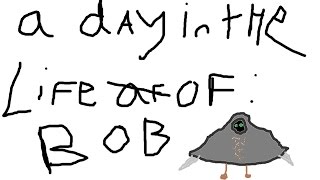 A Day in the life of Bob
