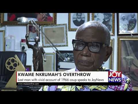 Kwame Nkrumah's Overthrow: Last man with vivid account of 1966 coup speaks to JoyNews