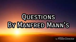 Questions Lyrics By Manfred Mann&#39;s