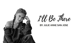 I&#39;ll Be There — Julie Anne San Jose | Lyric Video