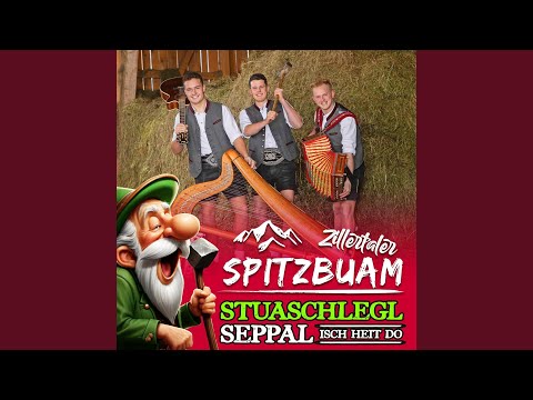 Stuaschlegl Seppal isch heit do