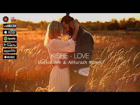 Kishe - LOVE  (Luckie Joe & Anturazh Remix)