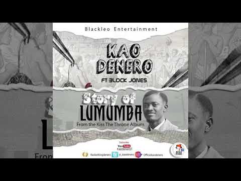 KAO DENERO X BLOCK JONES (STORY OF LUMUMBA)