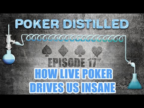 Poker Distilled Podcast - Episode 17: How Live Poker Drives us Insane