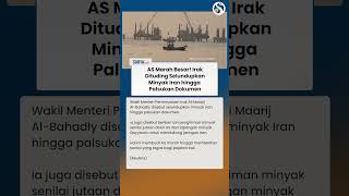 AS Ngamuk! Irak Disebut Bantu Selundupkan Minyak Iran hingga Palsukan Dokumen