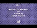 Poker Flat Podcast 39 mixed by Vince Watson ...