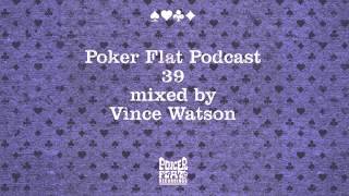Poker Flat Podcast 39 mixed by Vince Watson