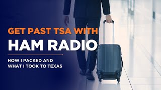 TSA Approved: The Ham Radio Gear I Traveled to Texas With and How I Packed It