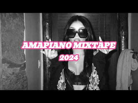 AMAPIANO MIXTAPE 2024