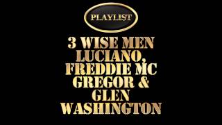 3 Wise Men - Luciano, Freddie McGregor & Glen Washington Playlist