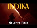 INDIKA — Release Date