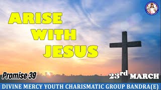 Promise 39 | Isaiah 49:15-16 | Arise With Jesus | (23rd Mar 2024)