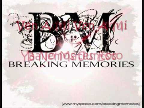 Breaking Memories - Ven A Mi (Letra)