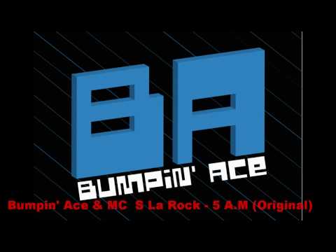 Bumpin' Ace & MC  S La Rock - 5 A.M (Original)