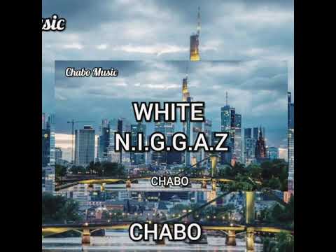 W.H.I.T.E  N.I.G.G.A.Z - CHABO (Prod. by Chabo Music)