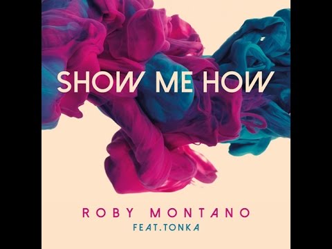 Roby Montano Feat .Tonka - Show Me How (Original Radio)