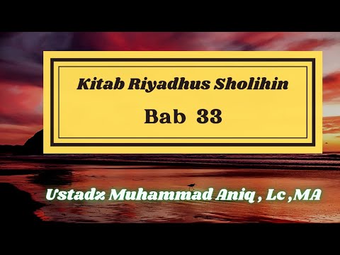 Kitab Riyadhus Sholihin bab 33 oleh Ustadz Muhammad Aniq, Lc ,MA
