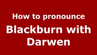 How to pronounce Blackburn With Darwen