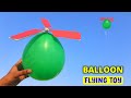 How To Make Balloon Helicopter How To Make Flying Toy Easy Homemade Propeller Flying Helicopter