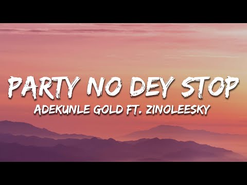 Adekunle Gold - Party No Dey Stop ft. Zinoleesky (Lyrics)