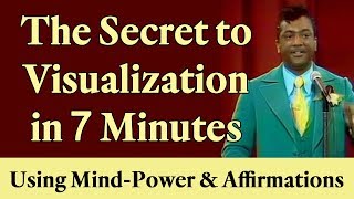 The Secret to Visualization in 7 Minutes Using Your Mind-Power & Affirmations