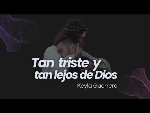 Tan triste y tan lejos de Dios I Keyla Guerrero (Video Lyric)