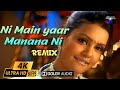 Ni Main Yaar Manana Ni Remix Dj Hot Remix Vol 4 2160p 4K60fps UHD DD5 1 Remastered By 4KMusicWorld