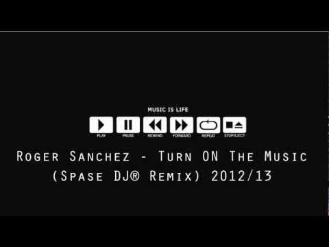 Roger Sanchez - Turn ON The Music (Spase DJ® Remix) 2012