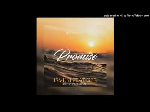 ISMUKI - FEAT - GEE | PROMISE  -- PROD BY BAKA SOLOMON