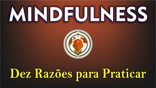 Dez Razões para Praticar Mindfulness