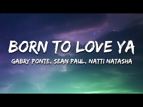 Gabry Ponte, Sean Paul, Natti Natasha - Born To Love Ya (Lyrics)