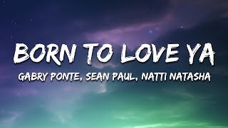 Gabry Ponte, Sean Paul, Natti Natasha - Born To Love Ya (Lyrics)