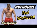 How To OVERCOME Bad Workouts (Make Your Bad Days BETTER!)