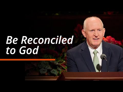 Be Reconciled to God | Kelly R. Johnson | October 2025 General Conference