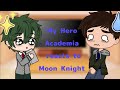 MHA react to Moon Knight|| GCRV|| Rushed||
